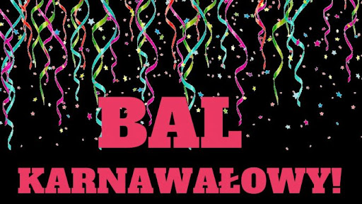 BAL KARNAWAŁOWY KLAS LICEALNYCH I KLASY ÓSMEJ